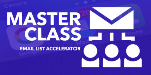 MASTERCLASS- Email List Accelerator